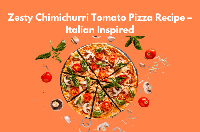 Zesty Chimichurri Tomato Pizza Recipe – Italian Inspired