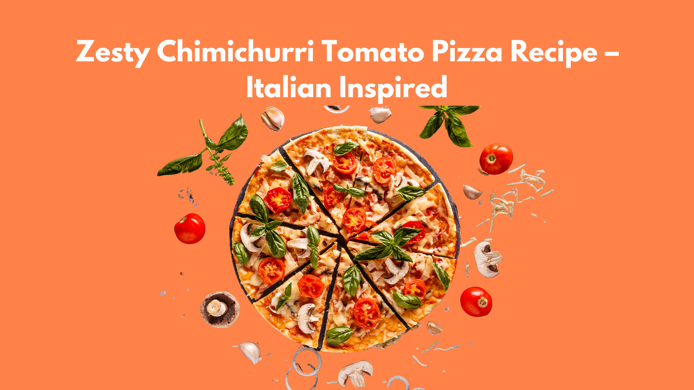 chimichurri tomato pizza recipe