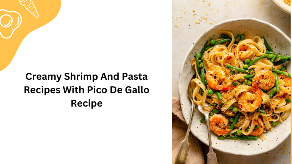 Creamy Shrimp And Pasta Recipes With Pico De Gallo Recipe