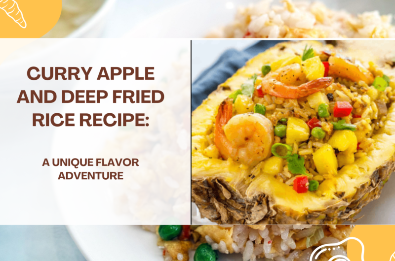 Curry Apple and Deep Fried Rice Recipe: A Unique Flavor Adventure