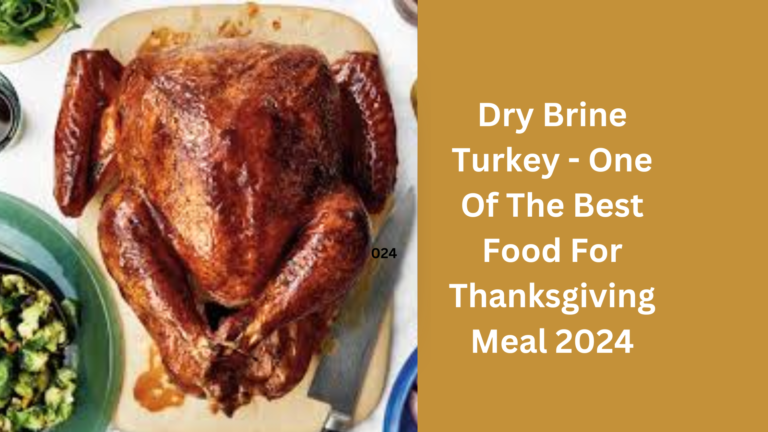 Dry Brine Turkey – One Of The Best Food For Thanksgiving Meal 2024