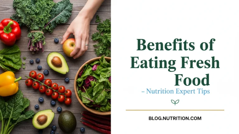 Benefits of Eating Fresh Food – Nutrition Expert Tips