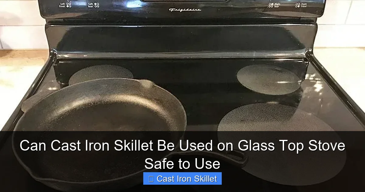 Can Cast Iron Skillet Be Used on Glass Top Stove Safe to Use
