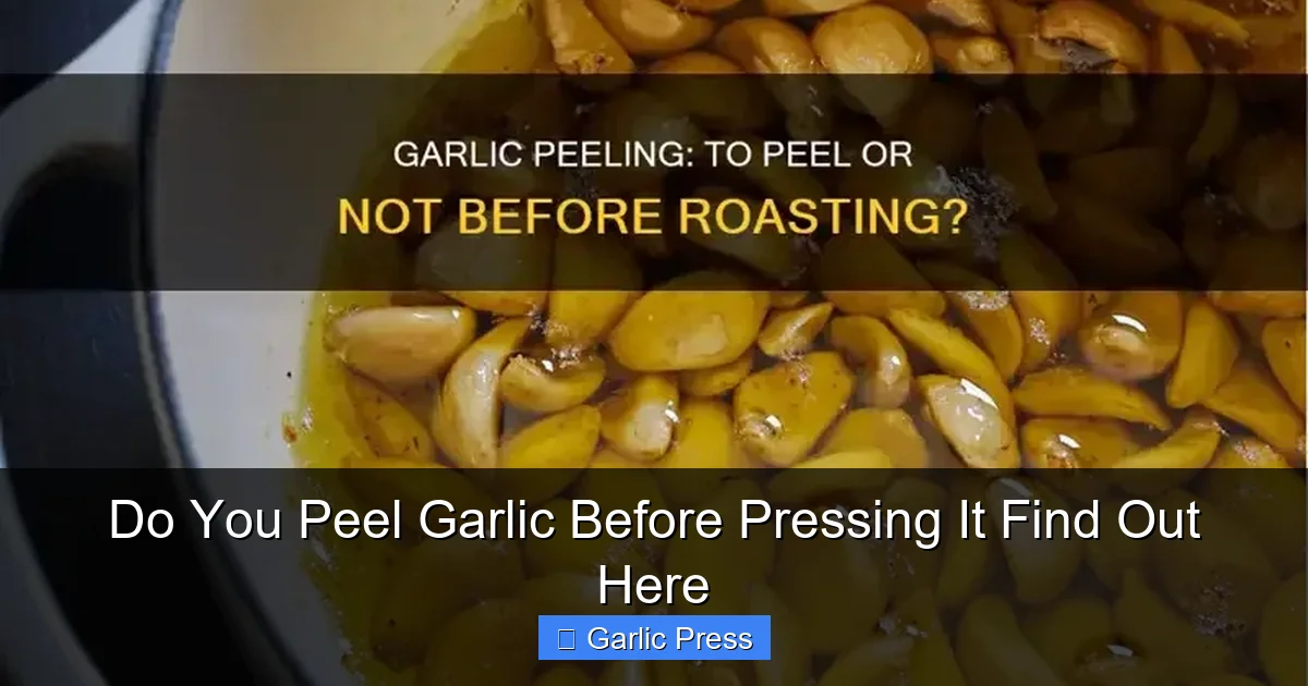 Do You Peel Garlic Before Pressing It Find Out Here