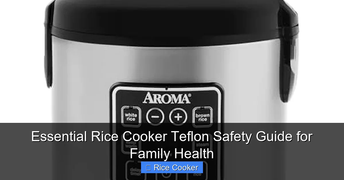 Essential Rice Cooker Teflon Safety Guide for Family Health