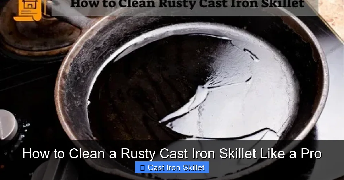How to Clean a Rusty Cast Iron Skillet Like a Pro