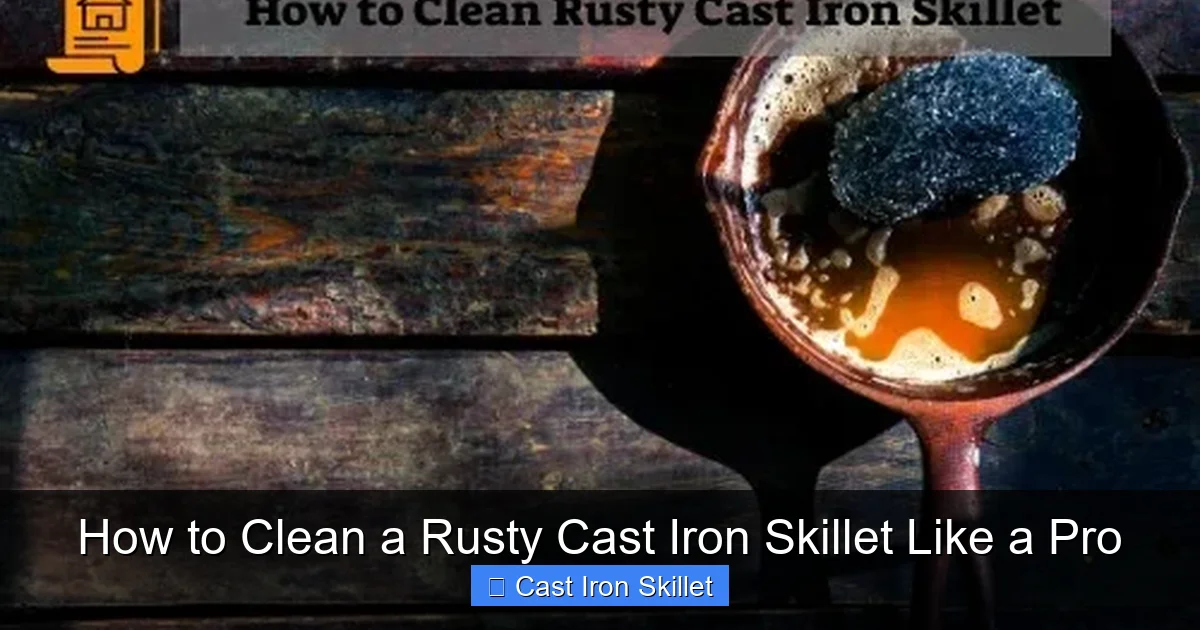 How to Clean a Rusty Cast Iron Skillet Like a Pro
