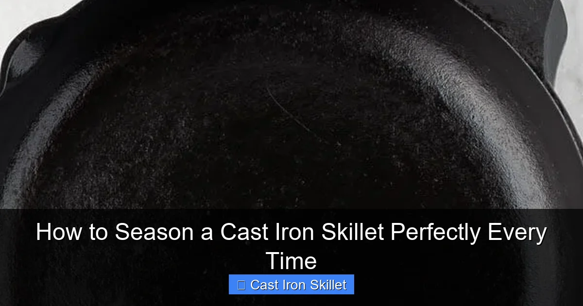 How to Season a Cast Iron Skillet Perfectly Every Time