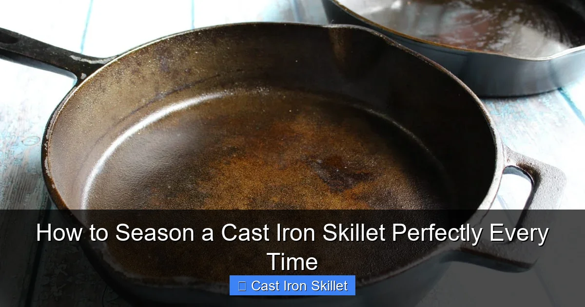 How to Season a Cast Iron Skillet Perfectly Every Time