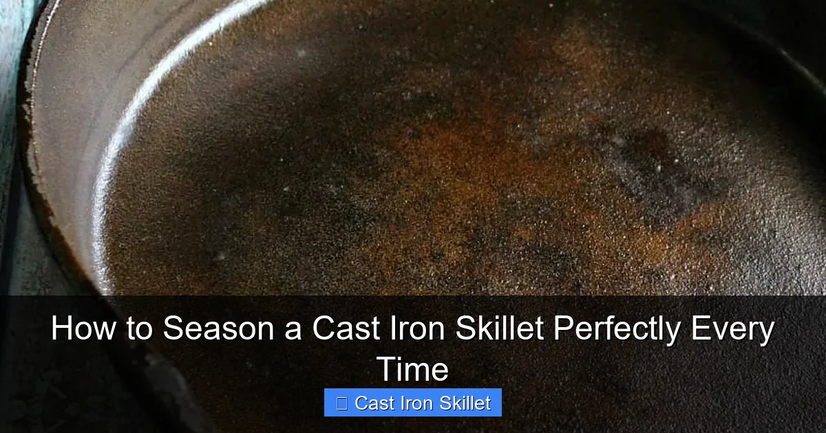 How to Season a Cast Iron Skillet Perfectly Every Time