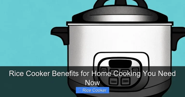 Rice Cooker Benefits for Home Cooking You Need Now