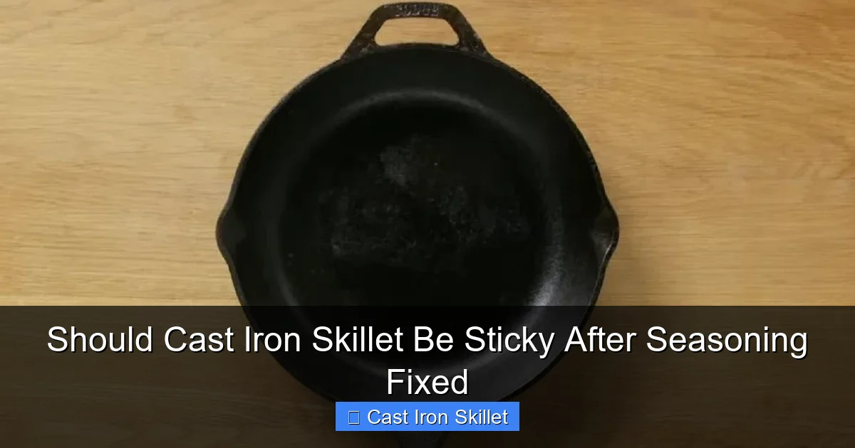 Should Cast Iron Skillet Be Sticky After Seasoning Fixed