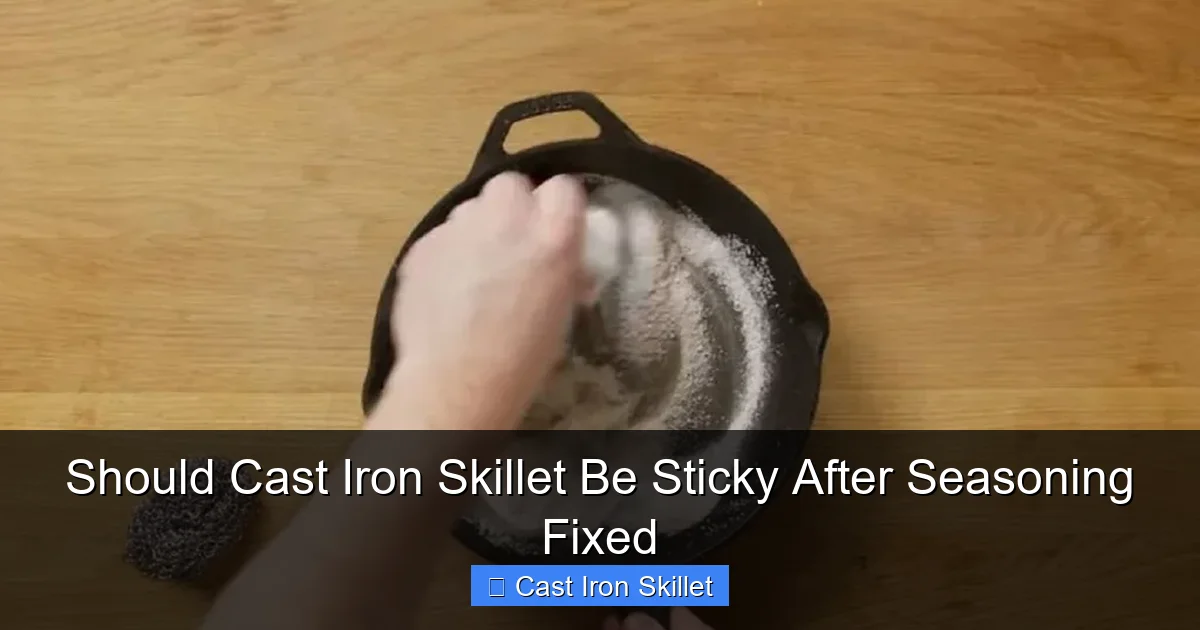 Should Cast Iron Skillet Be Sticky After Seasoning Fixed