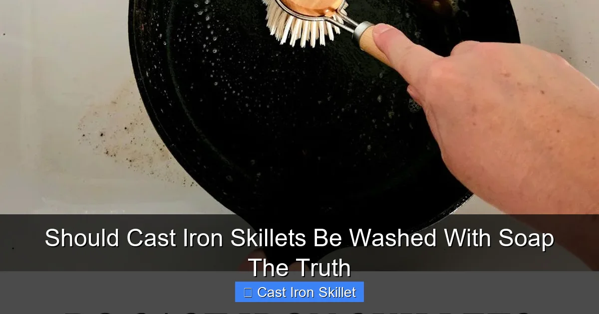 Should Cast Iron Skillets Be Washed With Soap The Truth