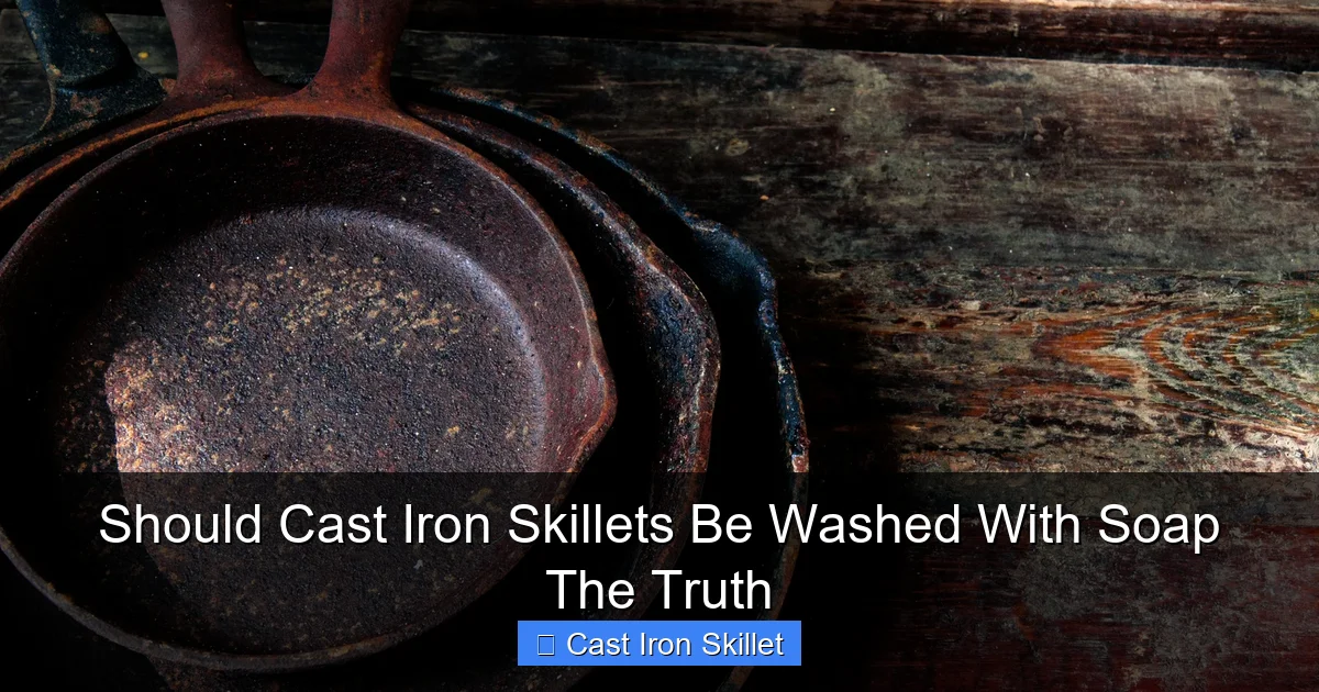 Should Cast Iron Skillets Be Washed With Soap The Truth