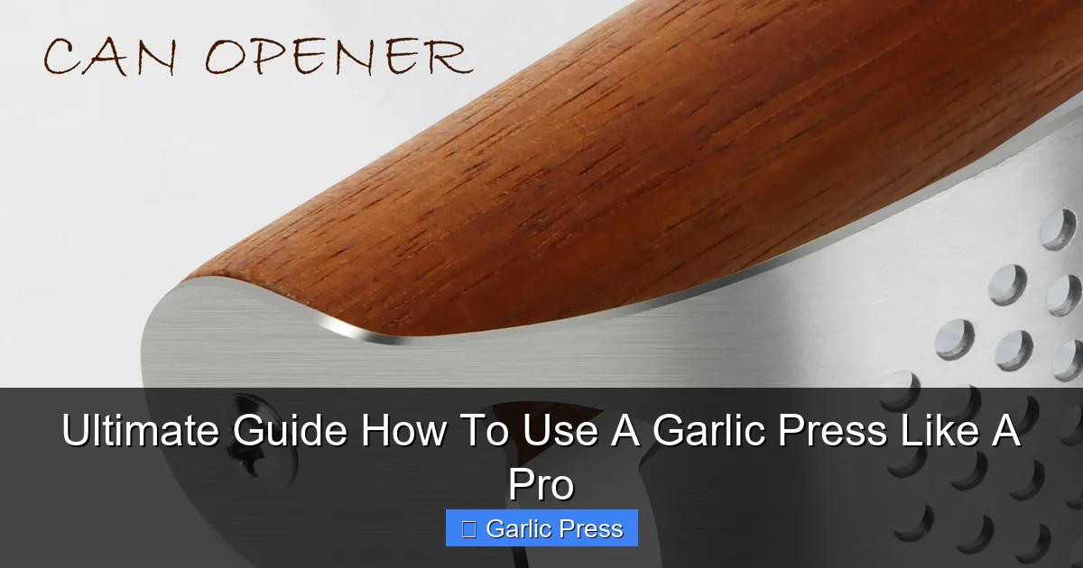 Ultimate Guide How To Use A Garlic Press Like A Pro