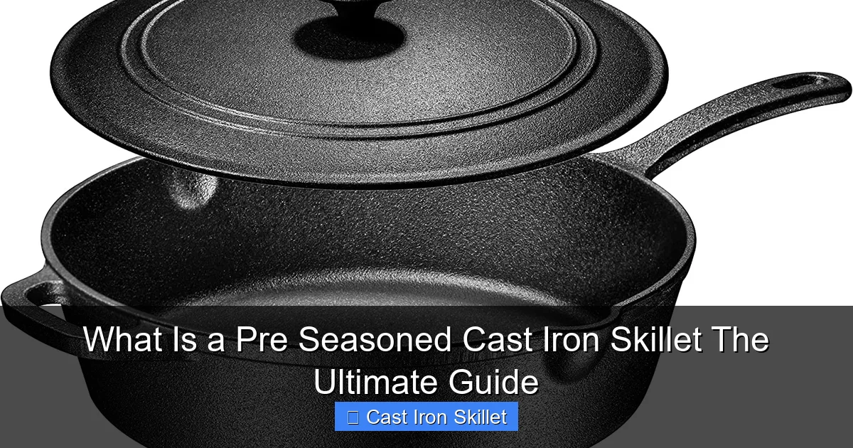 What Is a Pre Seasoned Cast Iron Skillet The Ultimate Guide