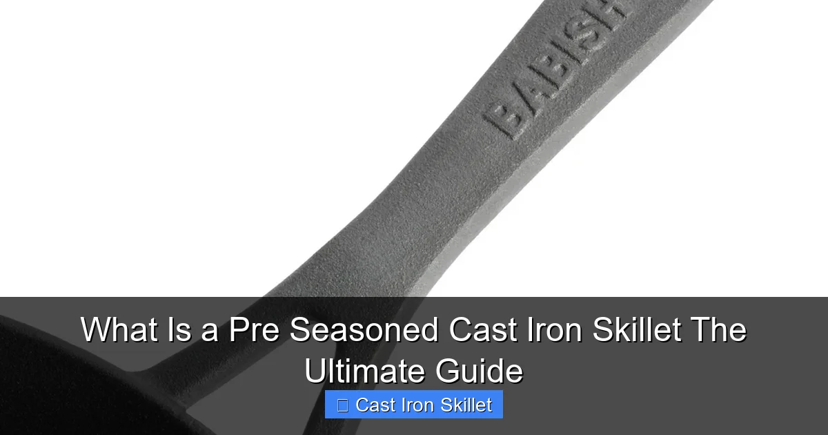What Is a Pre Seasoned Cast Iron Skillet The Ultimate Guide