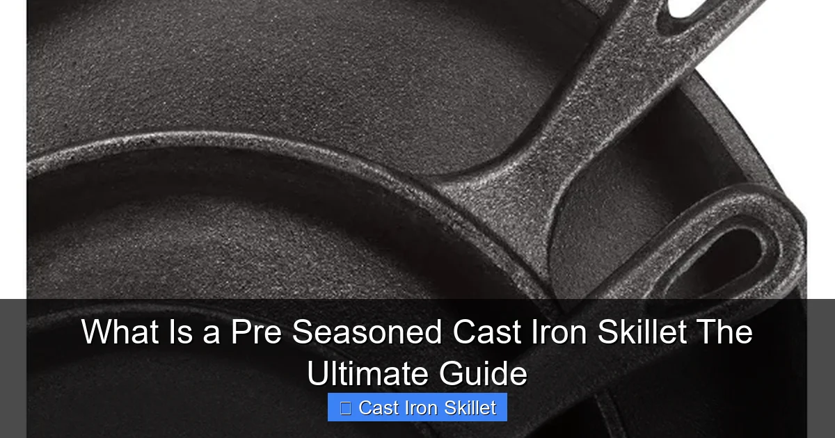 What Is a Pre Seasoned Cast Iron Skillet The Ultimate Guide