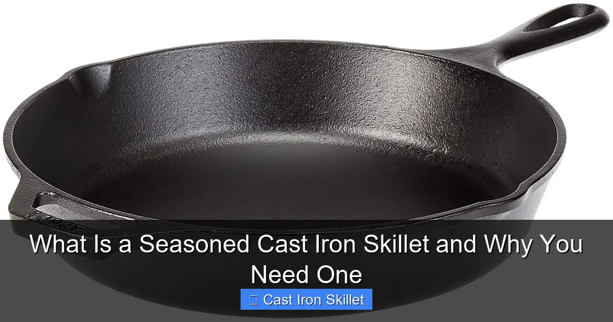 What Is a Seasoned Cast Iron Skillet and Why You Need One