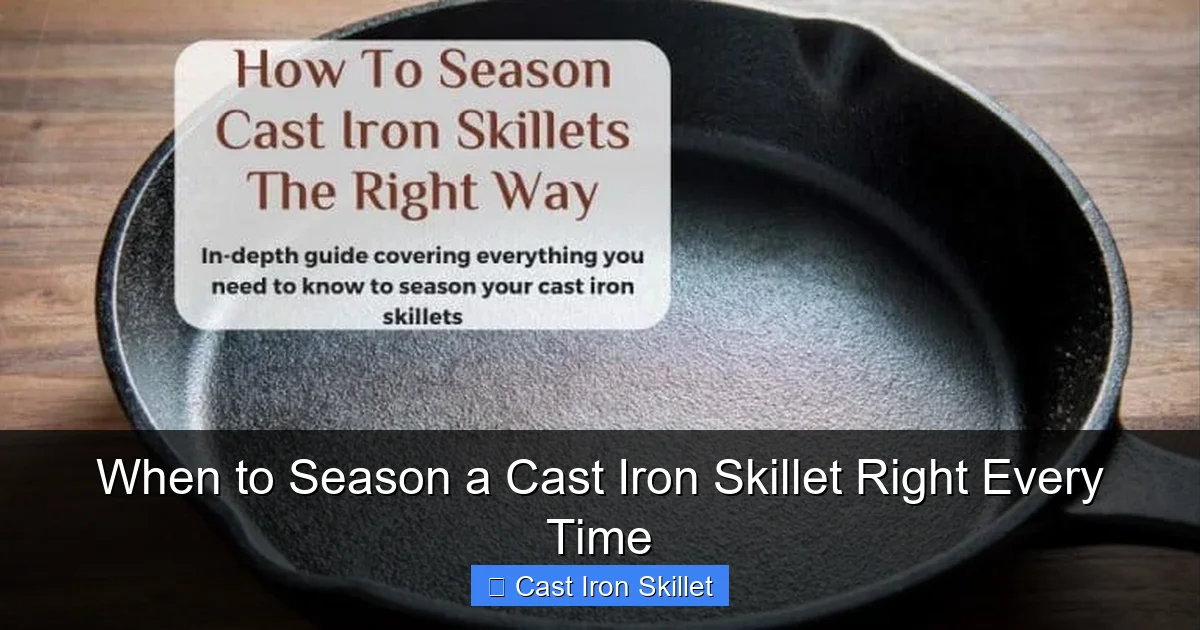 When to Season a Cast Iron Skillet Right Every Time