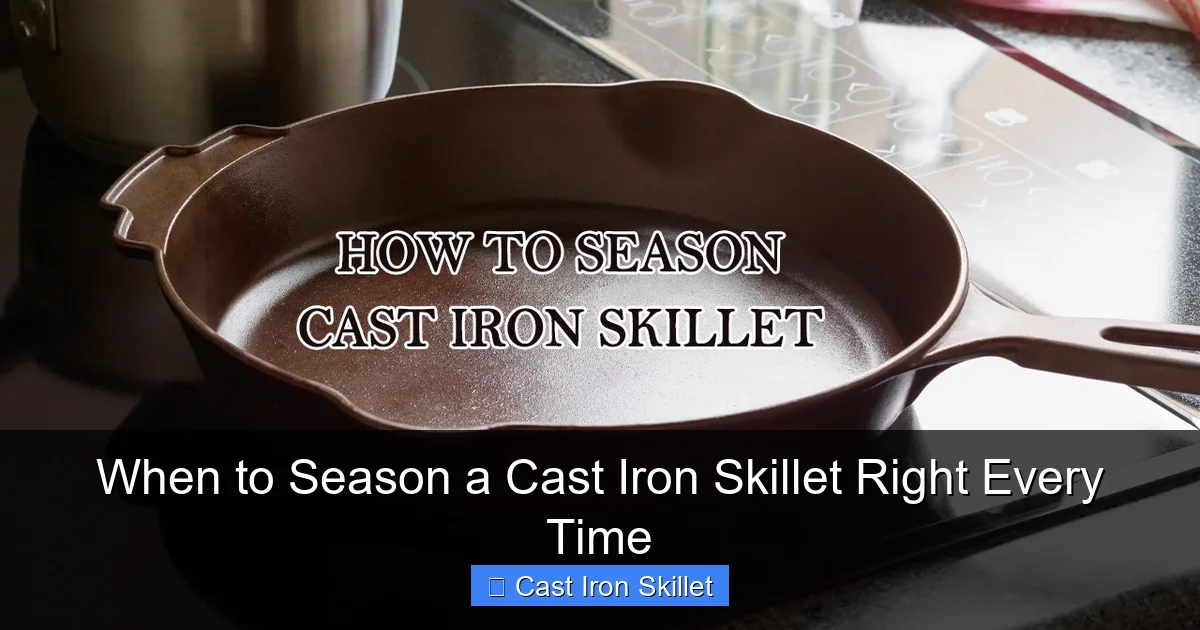 When to Season a Cast Iron Skillet Right Every Time