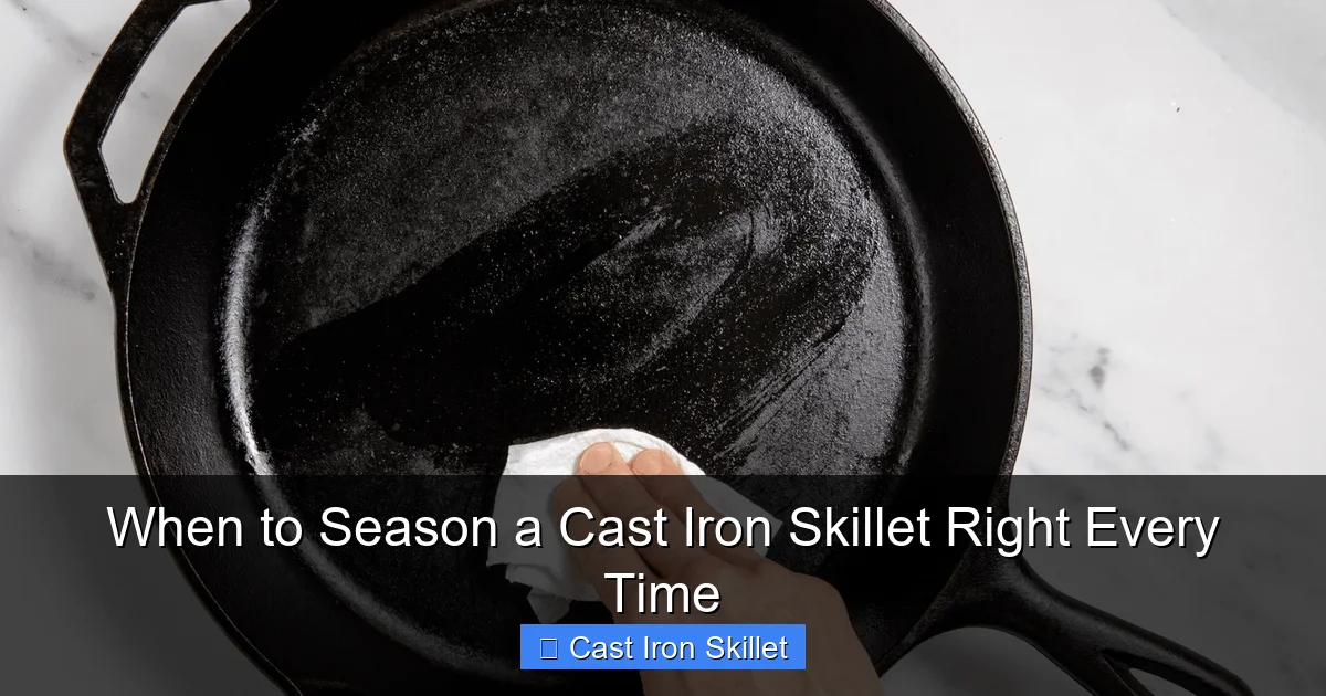 When to Season a Cast Iron Skillet Right Every Time