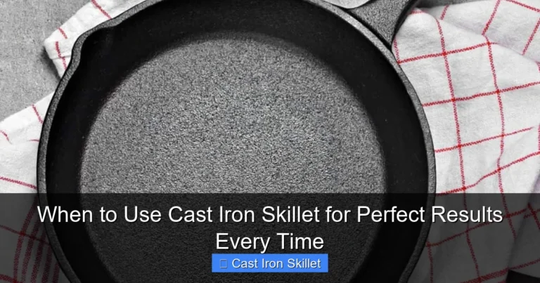 When to Use Cast Iron Skillet for Perfect Results Every Time