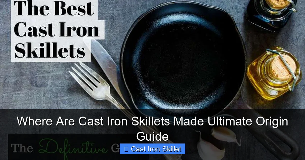 Where Are Cast Iron Skillets Made Ultimate Origin Guide