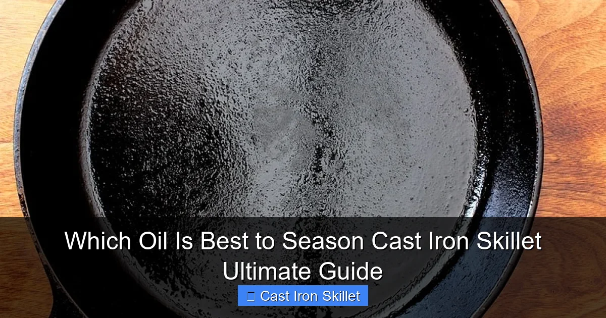 Which Oil Is Best to Season Cast Iron Skillet Ultimate Guide