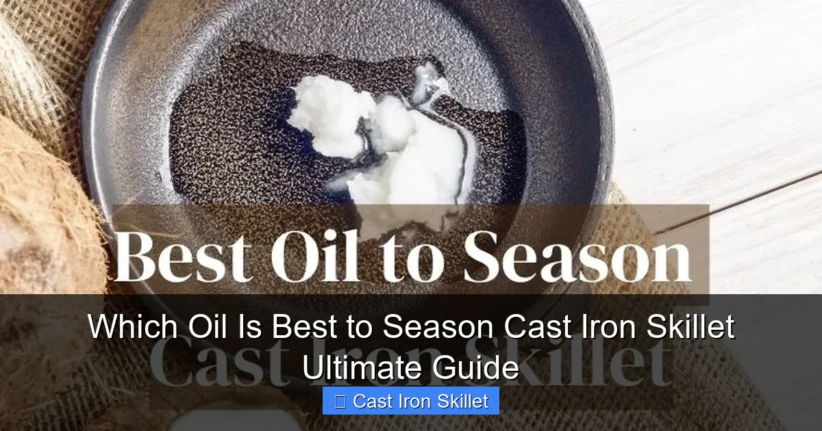 Which Oil Is Best to Season Cast Iron Skillet Ultimate Guide