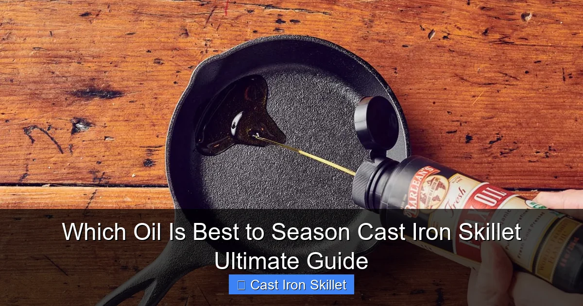 Which Oil Is Best to Season Cast Iron Skillet Ultimate Guide