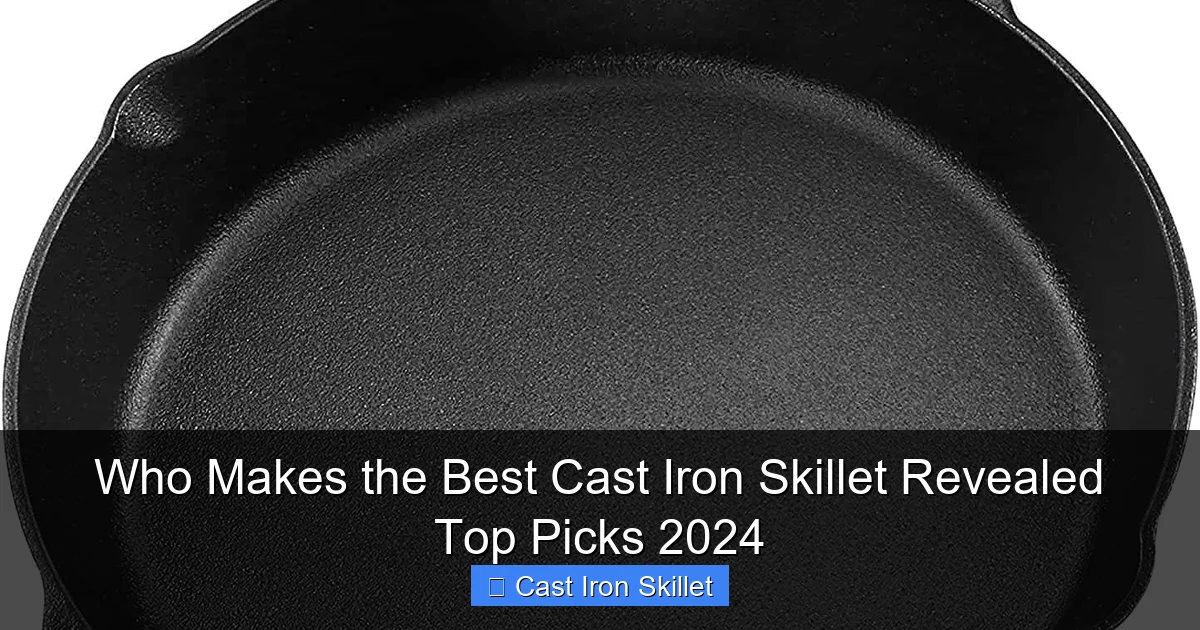 Who Makes the Best Cast Iron Skillet Revealed Top Picks 2024
