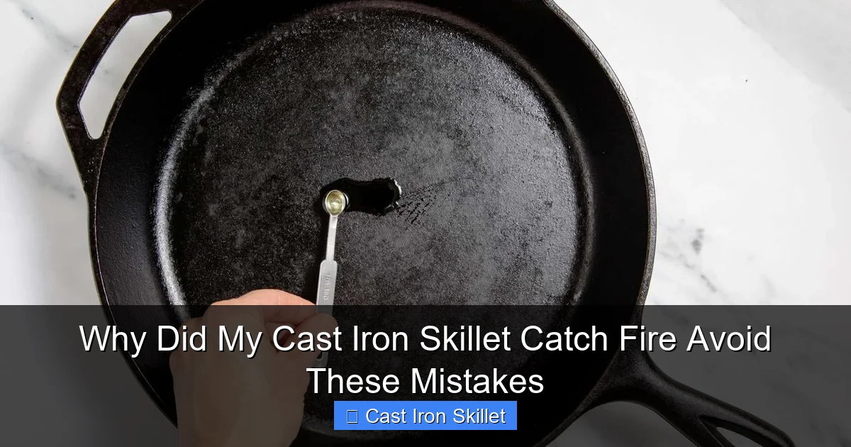 Why Did My Cast Iron Skillet Catch Fire Avoid These Mistakes
