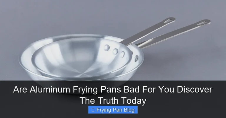 Are Aluminum Frying Pans Bad For You Discover The Truth Today