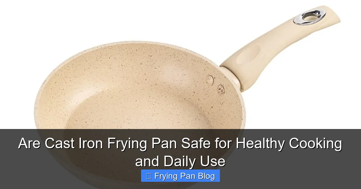 Are Cast Iron Frying Pan Safe for Healthy Cooking and Daily Use