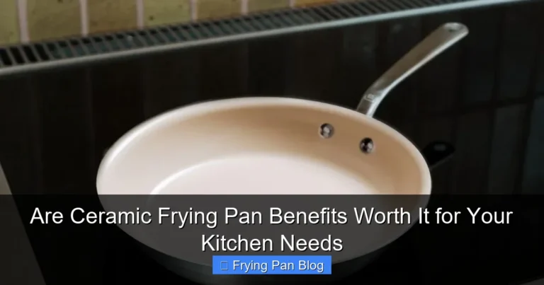 Are Ceramic Frying Pan Benefits Worth It for Your Kitchen Needs
