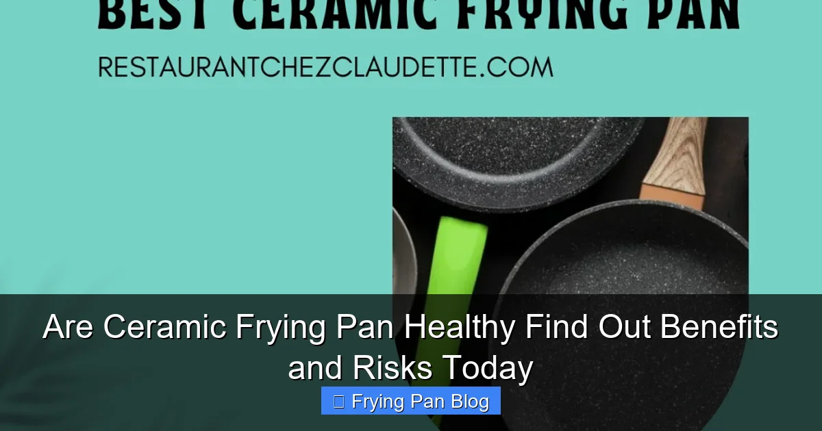 Are Ceramic Frying Pan Healthy Find Out Benefits and Risks Today
