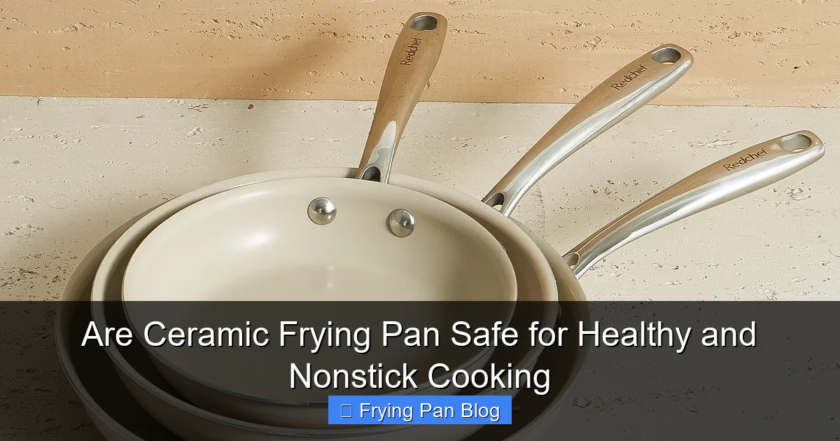 Are Ceramic Frying Pan Safe for Healthy and Nonstick Cooking