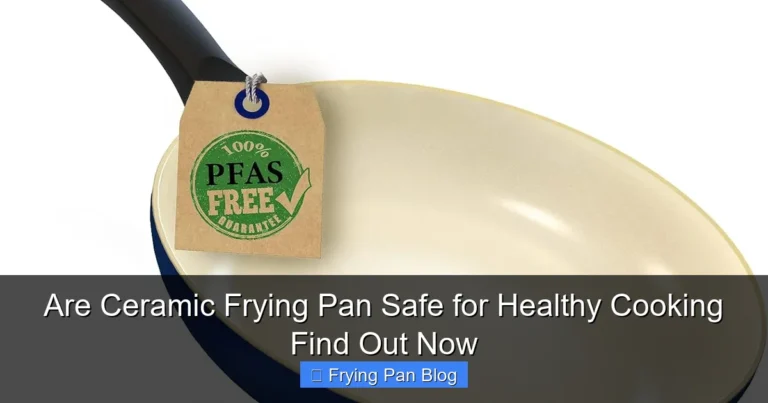 Are Ceramic Frying Pan Safe for Healthy Cooking Find Out Now
