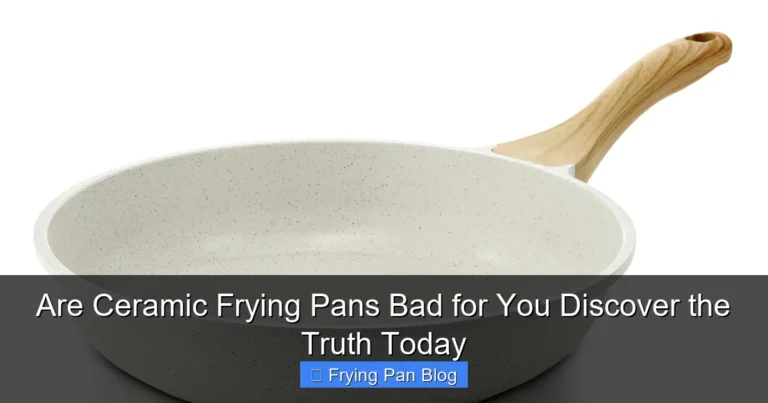 Are Ceramic Frying Pans Bad for You Discover the Truth Today