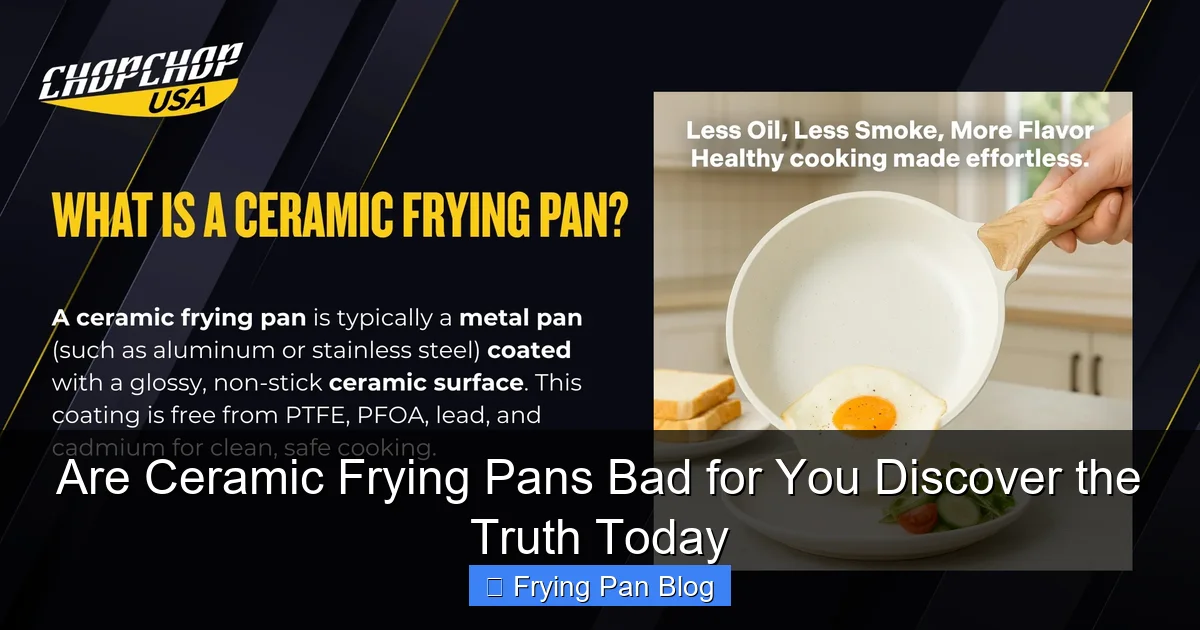Are Ceramic Frying Pans Bad for You Discover the Truth Today