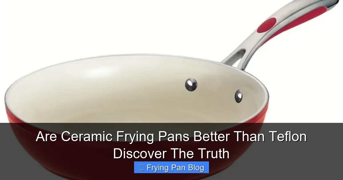 Are Ceramic Frying Pans Better Than Teflon Discover The Truth