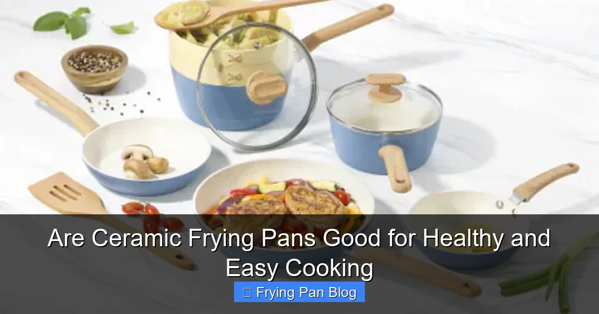 Are Ceramic Frying Pans Good for Healthy and Easy Cooking