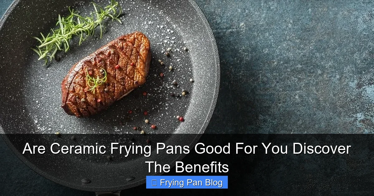 Are Ceramic Frying Pans Good For You Discover The Benefits