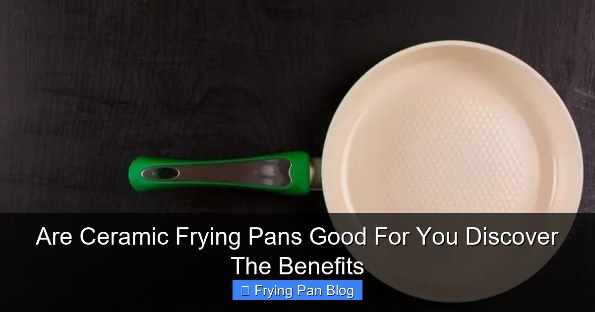 Are Ceramic Frying Pans Good For You Discover The Benefits