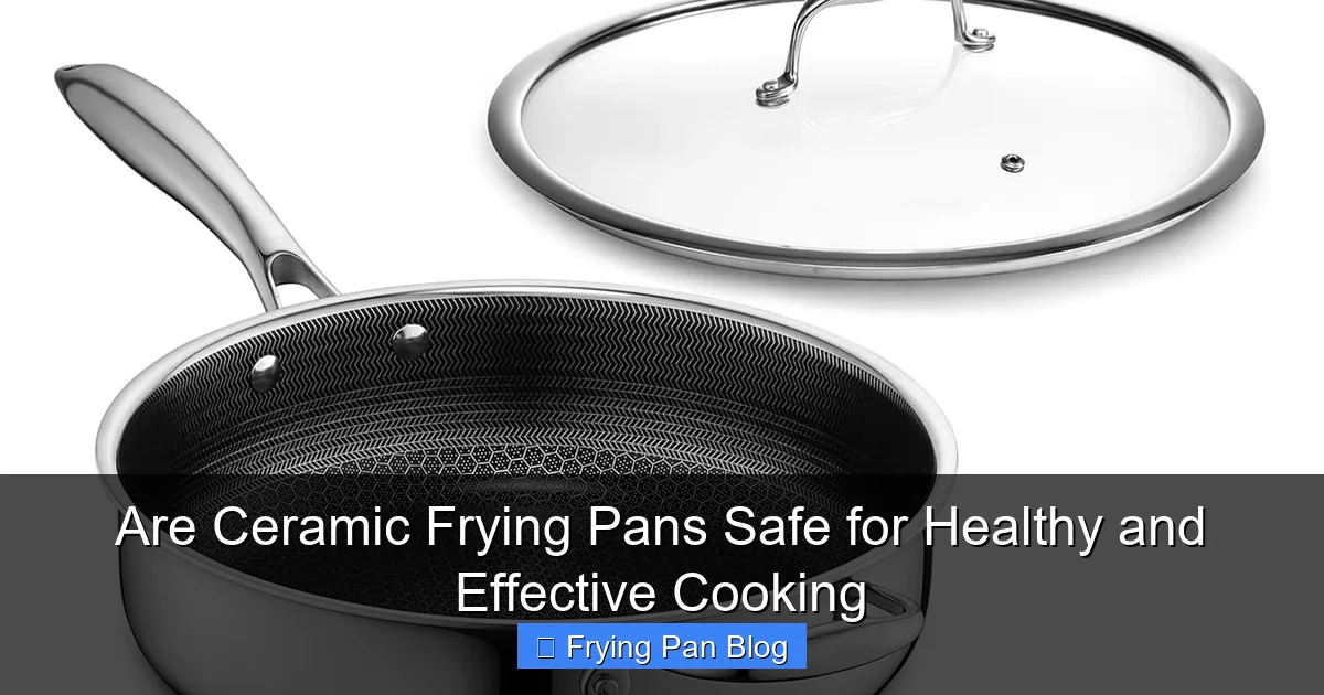 Are Ceramic Frying Pans Safe for Healthy and Effective Cooking