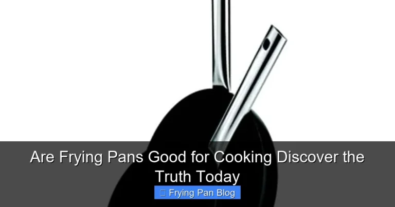 Are Frying Pans Good for Cooking Discover the Truth Today