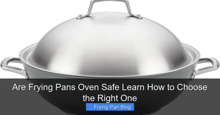 Are Frying Pans Oven Safe Learn How to Choose the Right One