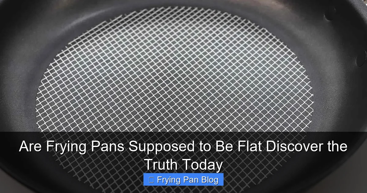 Are Frying Pans Supposed to Be Flat Discover the Truth Today